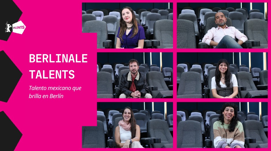 Mexicanos en Berlinale Talents 2026: presencia y proyección en el Festival Internacional de Cine de Berlín