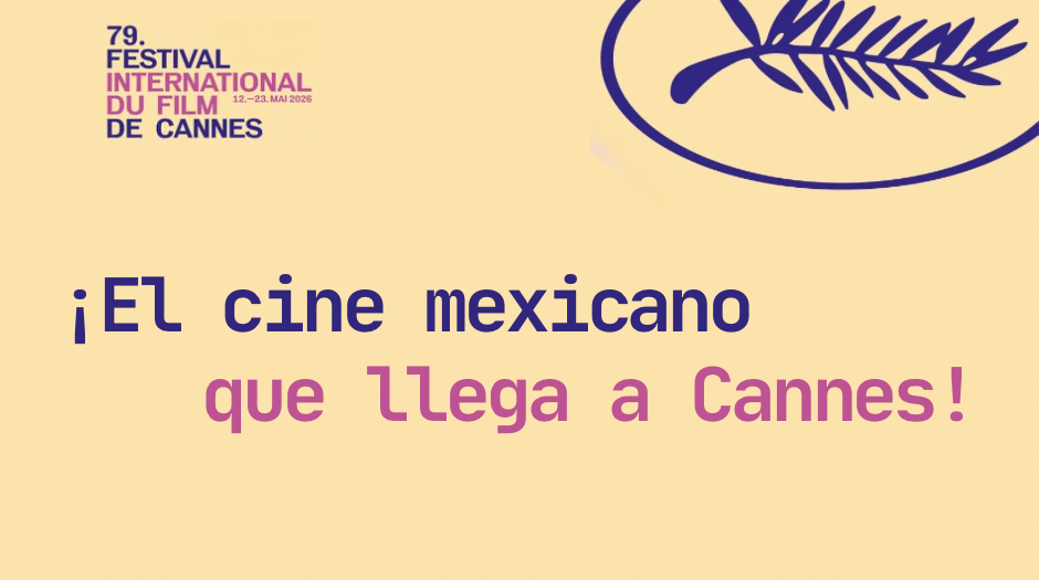 El cine mexicano presente en el Festival de Cannes en su 79ª edición