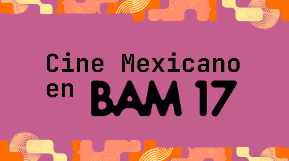 IMCINE participa en el BAM 17 con actividades de industria y cine mexicano