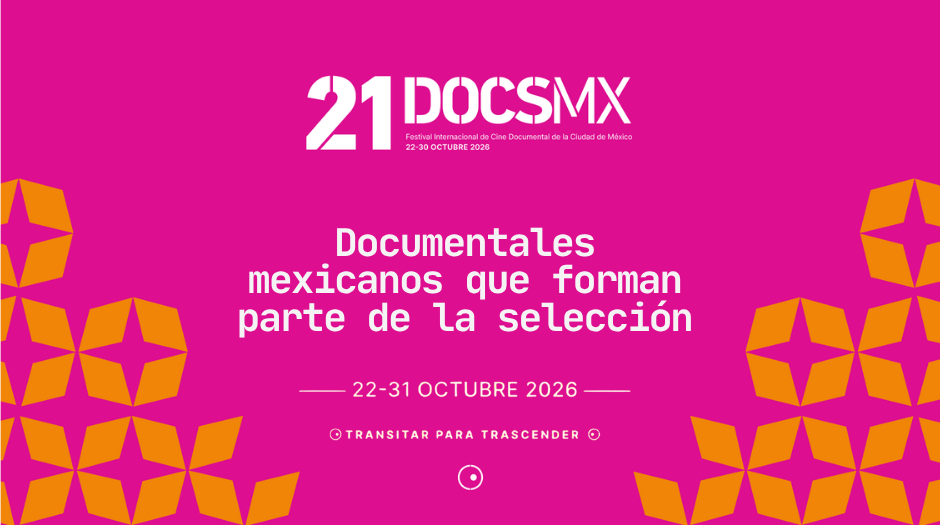 DocsMX 2026: el cine documental mexicano expande perspectivas en su edición 21