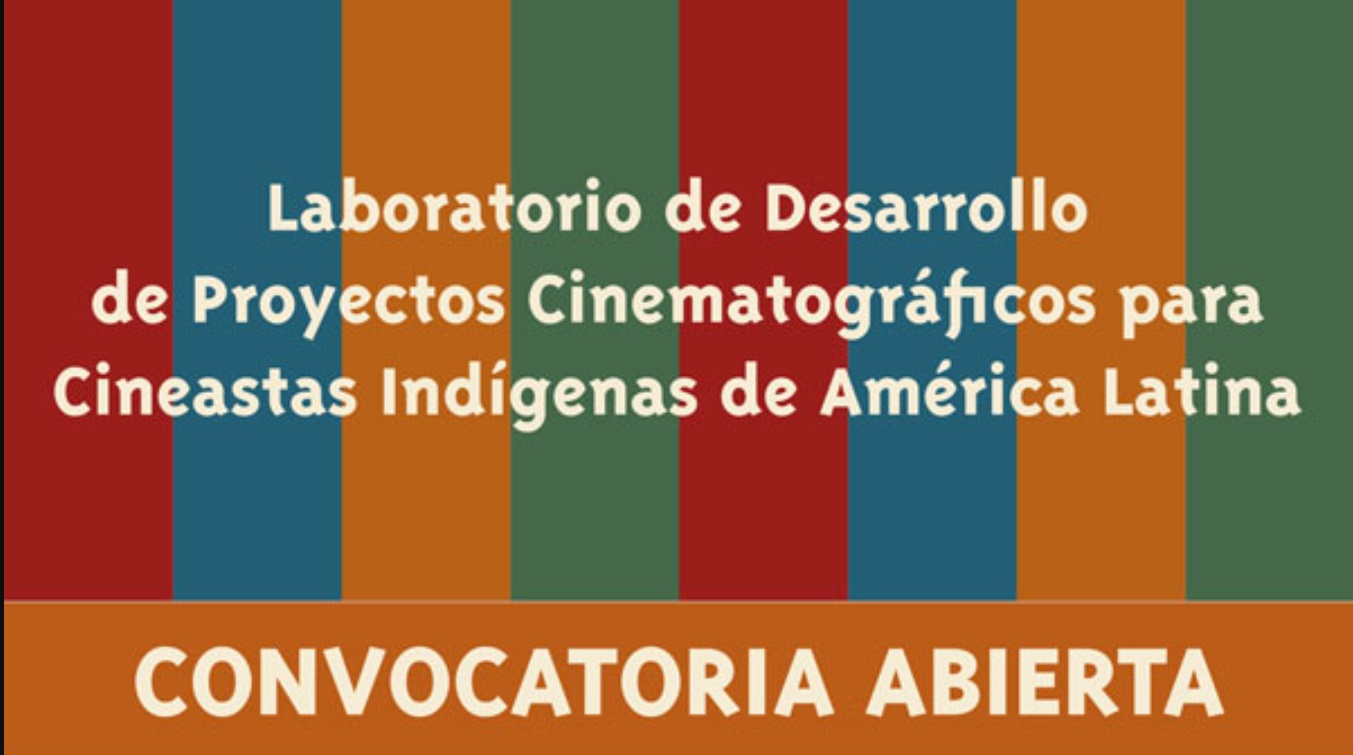 Laboratorio de Desarrollo de Proyectos Cinematográficos para Cineastas Indígenas de América Latina